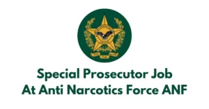 Special Prosecutor Job At Anti Narcotics Force ANF