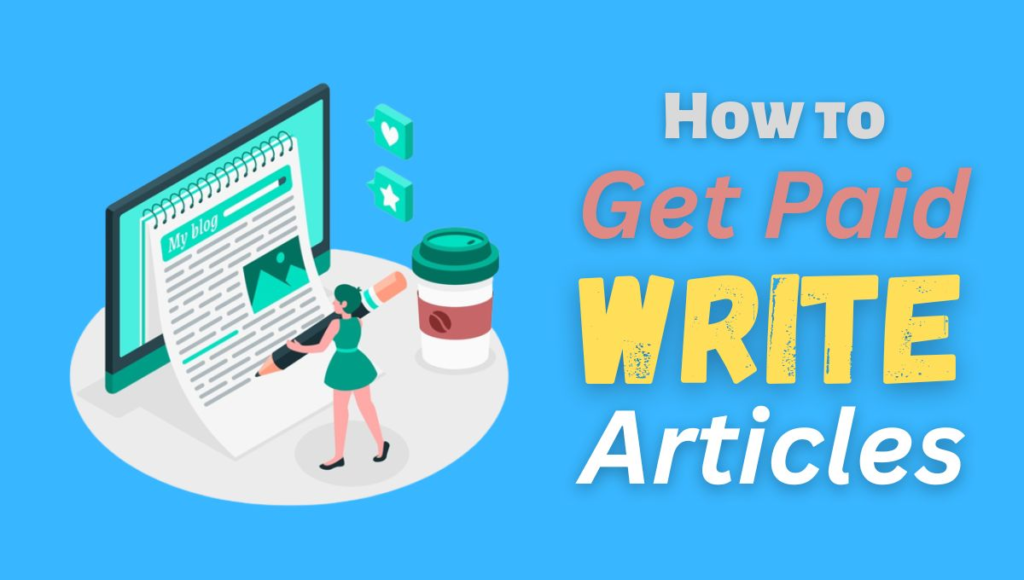 10 Ways How to Get Paid to Write Articles? 2024