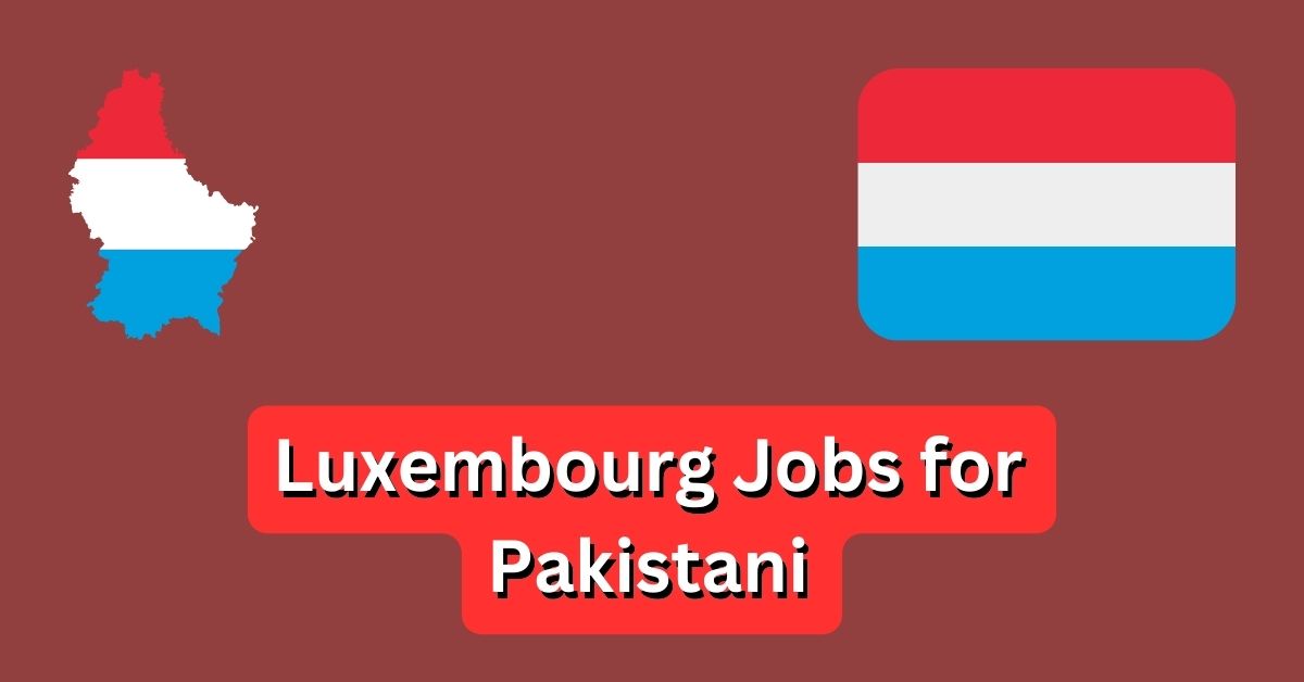 Luxembourg Jobs for Pakistani 2024