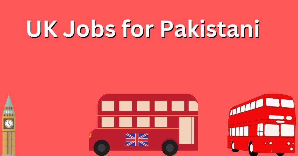 Jobs in UK for Pakistani Apply Online