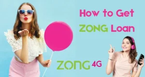 How to Get Zong Loan in Pakistan: A Complete Guide