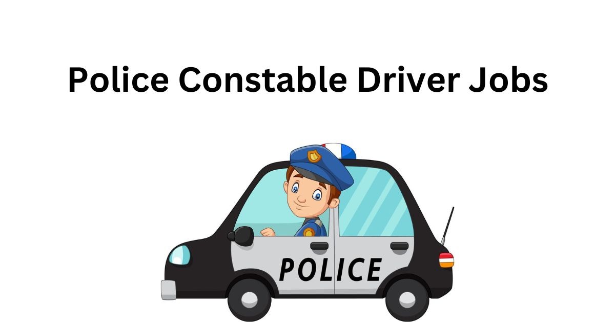 Police Constable Driver Jobs 2024 Police Constable Driver Jobs 2024