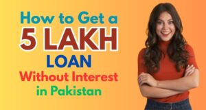 How to Get a 5 Lakh Loan Without Interest in Pakistan