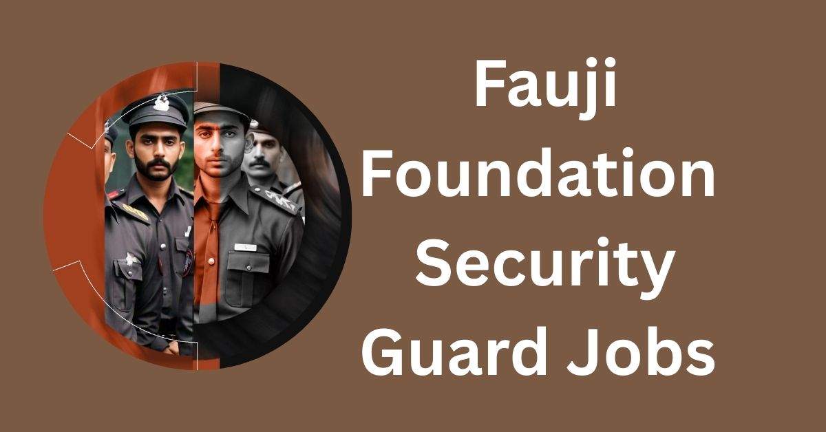 Fauji Foundation Security Guards Jobs