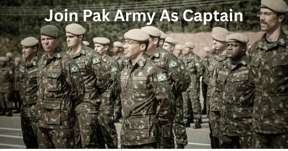 Join Pak Army As Captain in 2025